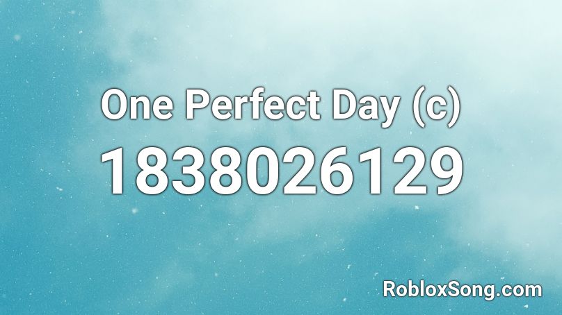 One Perfect Day (c) Roblox ID