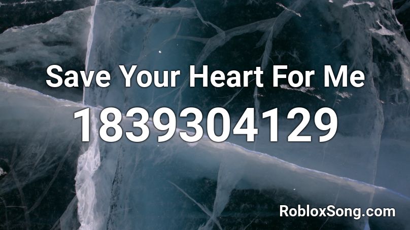 Save Your Heart For Me Roblox ID