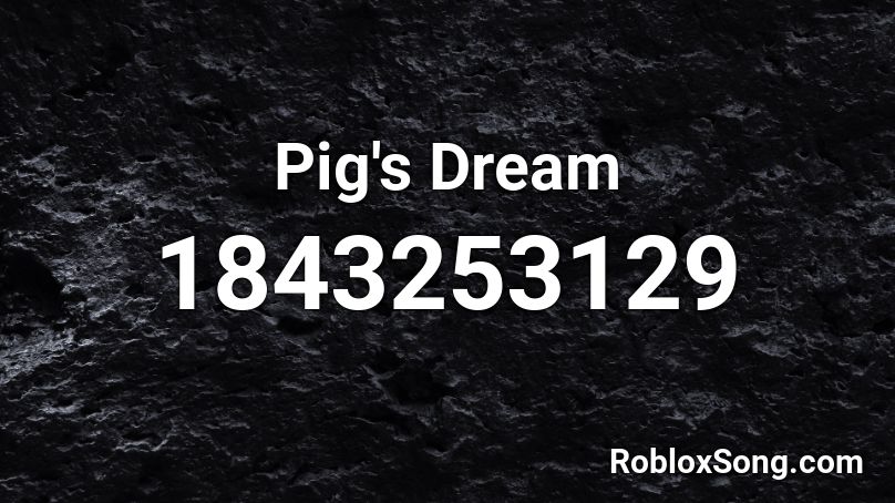 Pig's Dream Roblox ID