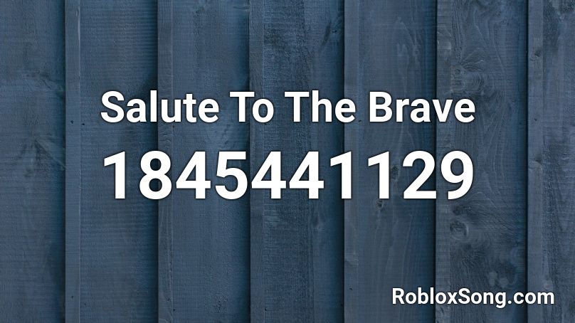 Salute To The Brave Roblox ID