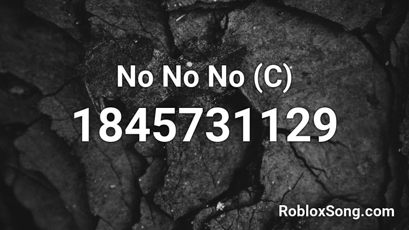 No No No (C) Roblox ID