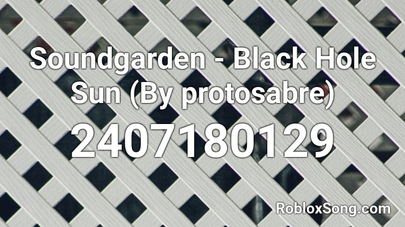 Soundgarden - Black Hole Sun (By protosabre) Roblox ID