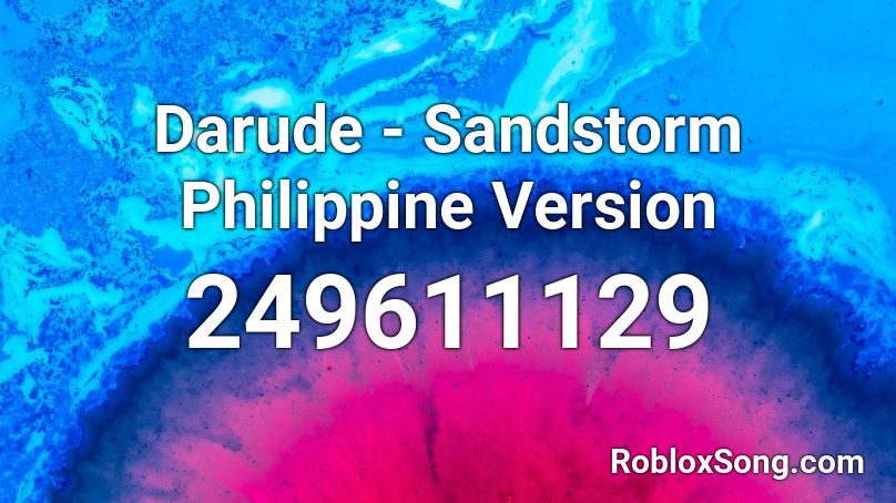 Darude - Sandstorm Philippine Version Roblox ID