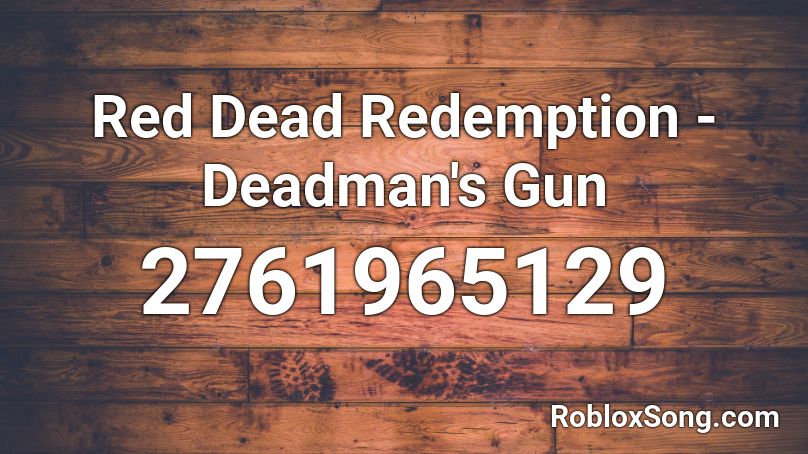 Red Dead Redemption Deadman S Gun Roblox Id Roblox Music Codes