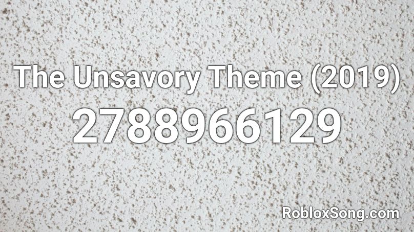 The Unsavory Theme (2019) Roblox ID