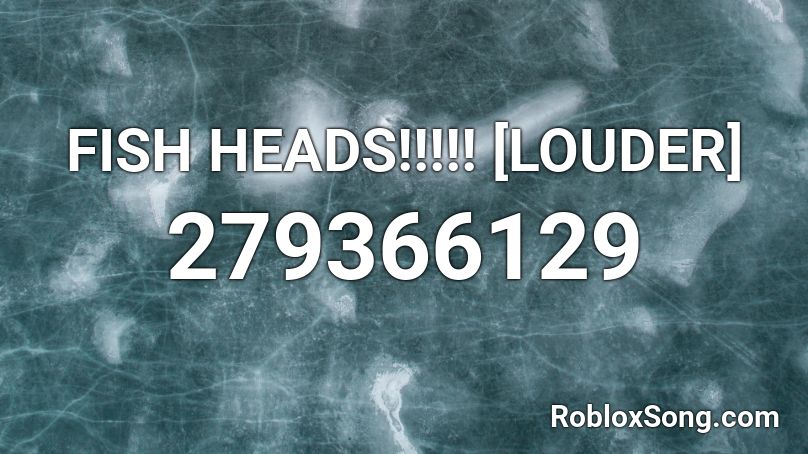 FISH HEADS!!!!! [LOUDER] Roblox ID