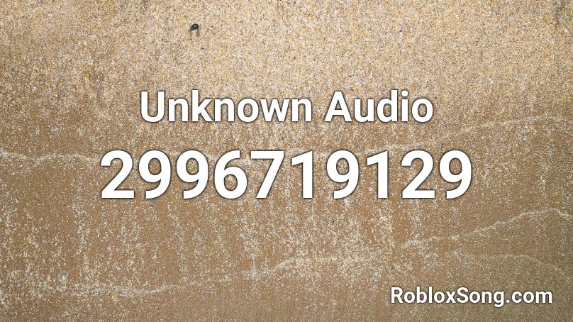 Unknown Audio Roblox ID