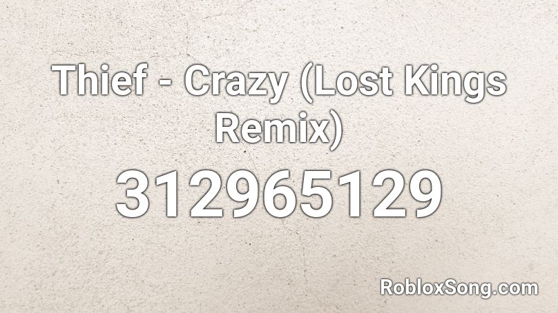 Thief - Crazy (Lost Kings Remix) Roblox ID