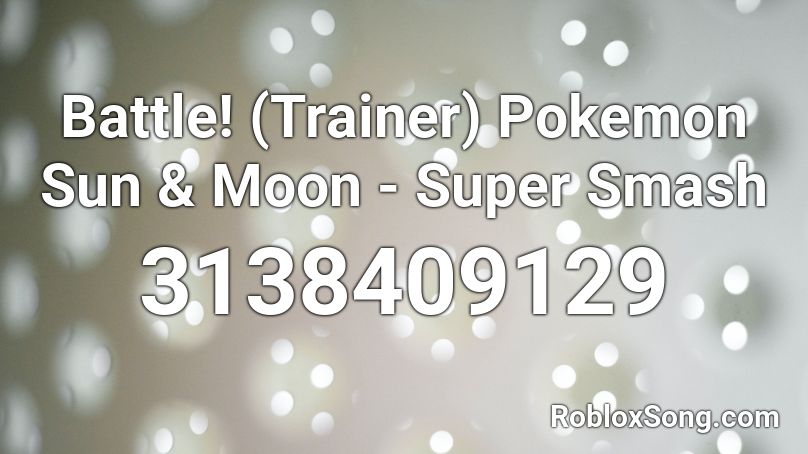 Battle! (Trainer) Pokemon Sun & Moon - Super Smash Roblox ID