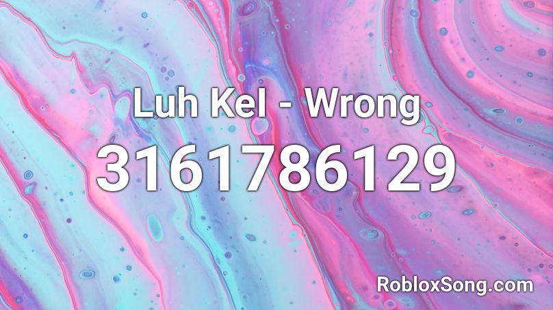 Luh KeI - Wrong Roblox ID - Roblox music codes