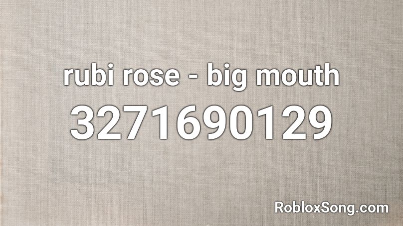 rubi rose - big mouth Roblox ID