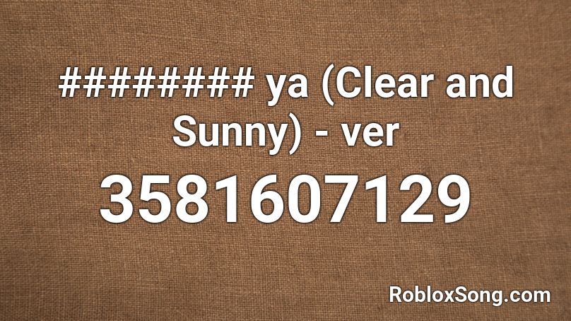 ######## ya (Clear and Sunny) - ver Roblox ID