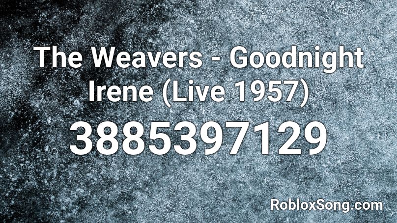 The Weavers - Goodnight Irene (Live 1957) Roblox ID