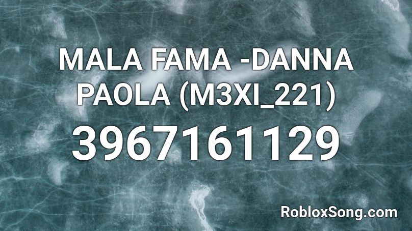 Mala Fama Danna Paola M3xi 221 Roblox Id Roblox Music Codes - códigos de musica de roblox brookhaven