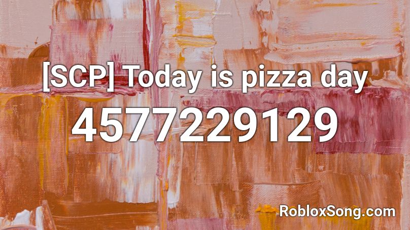 [SCP] Today is pizza day Roblox ID