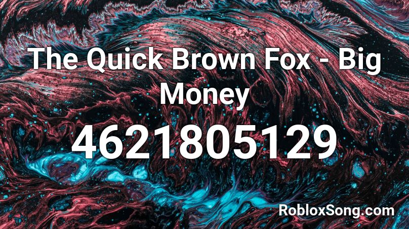 The Quick Brown Fox - Big Money Roblox ID
