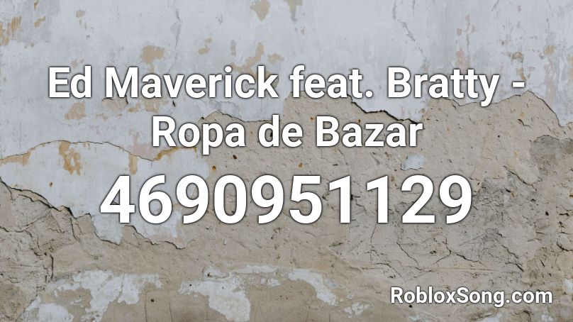Ed Maverick Feat Bratty Ropa De Bazar Roblox Id Roblox Music Codes - code for maverick roblox