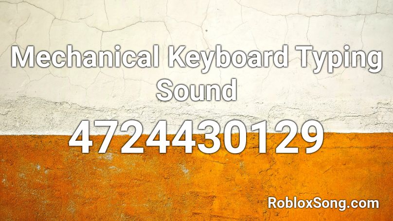 Mechanical Keyboard Typing Sound Roblox ID