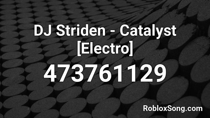 DJ Striden - Catalyst [Electro] Roblox ID