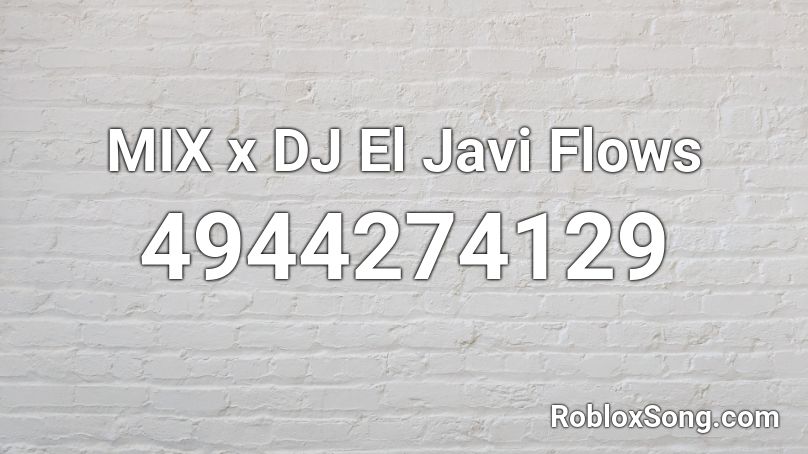 MIX x DJ El Javi Flows Roblox ID