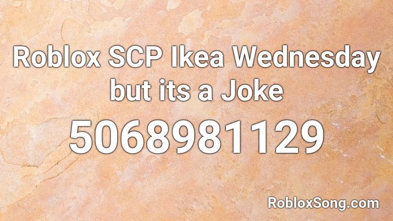 Roblox Scp Ikea Wednesday But Its A Joke Roblox Id Roblox Music Codes - ikea scp roblox