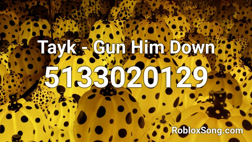 Tayk - Gun Him Down Roblox ID