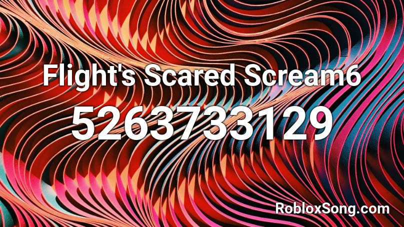 Flight's Scared Scream6 Roblox ID