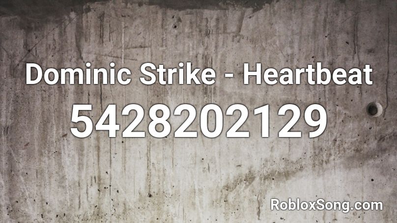 Dominic Strike Heartbeat Roblox Id Roblox Music Codes - heartbeat song roblox id