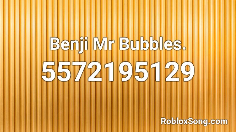 Benji Mr Bubbles. Roblox ID