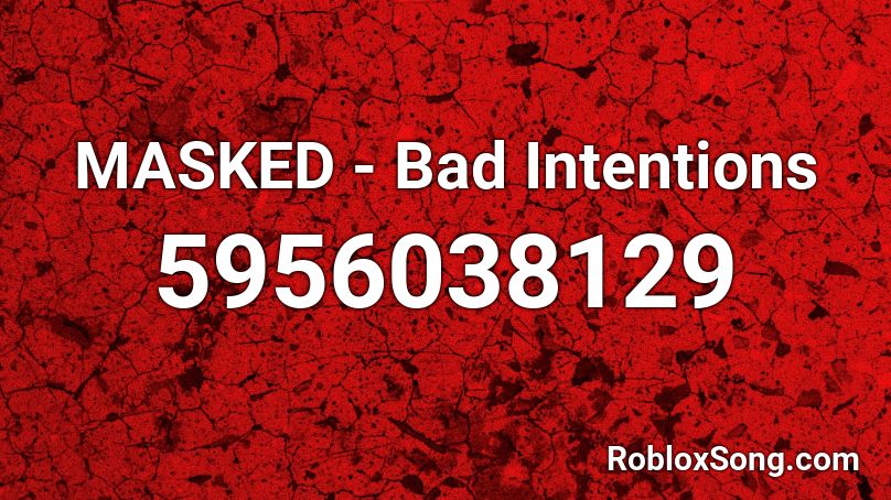 MASKED - Bad Intentions Roblox ID