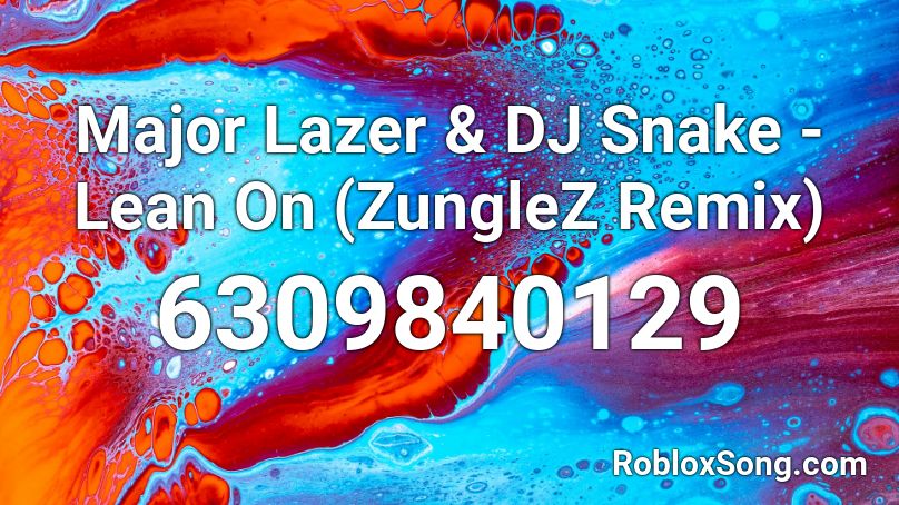 Major Lazer & DJ Snake - Lean On (ZungleZ Remix) Roblox ID