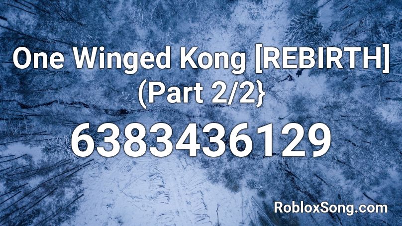 One Winged Kong [REBIRTH] (Part 2/2} Roblox ID