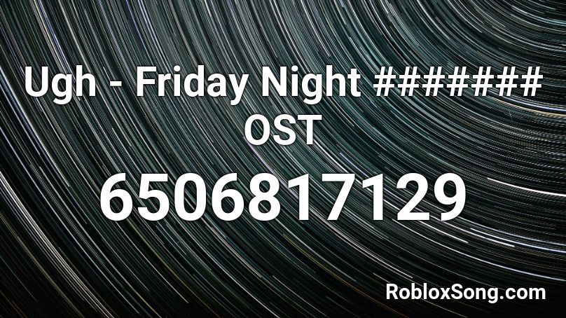 Ugh - Friday Night ####### OST Roblox ID - Roblox music codes