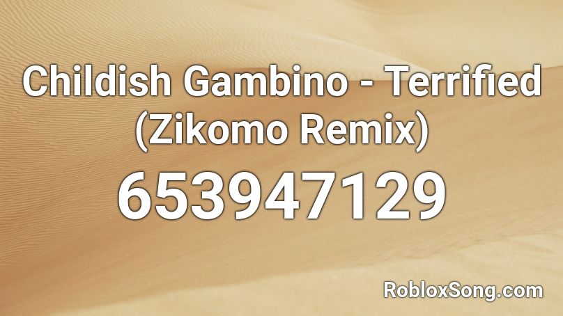 Childish Gambino - Terrified (Zikomo Remix)  Roblox ID
