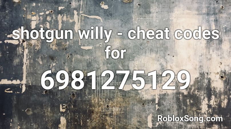 shotgun willy - cheat codes for Roblox ID