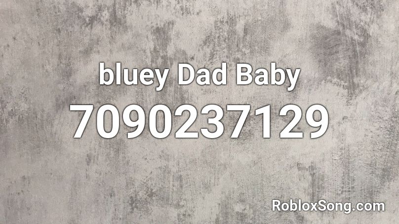 bluey Dad Baby Roblox ID