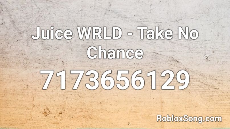Juice WRLD - Take No Chance Roblox ID
