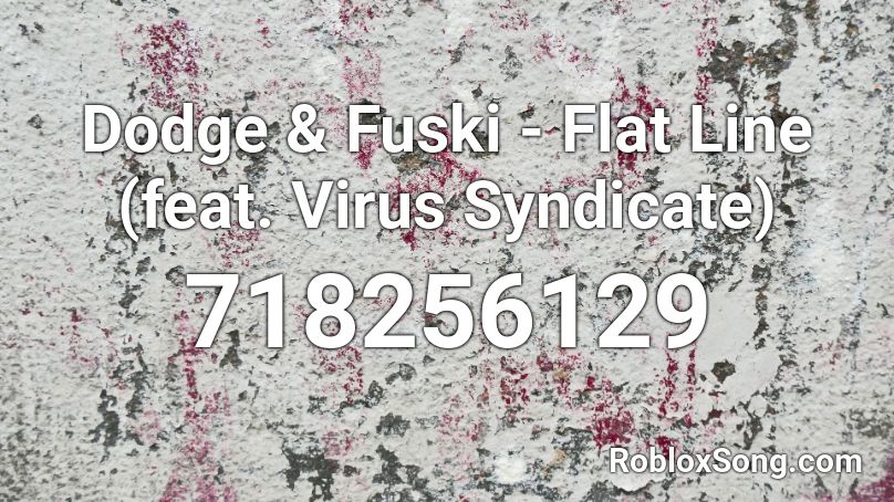 Dodge & Fuski - Flat Line (feat. Virus Syndicate) Roblox ID