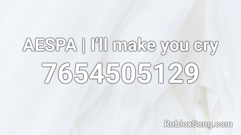 AESPA | I'll make you cry Roblox ID