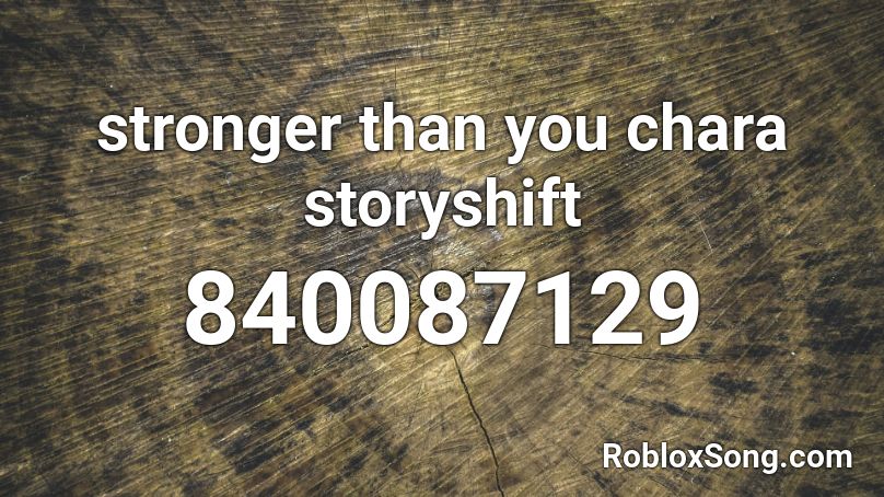 stronger than you chara storyshift Roblox ID
