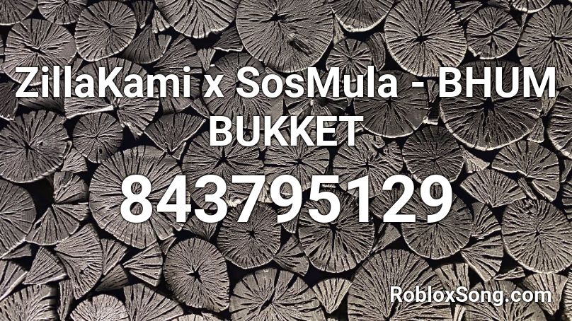 ZillaKami x SosMula - BHUM BUKKET Roblox ID