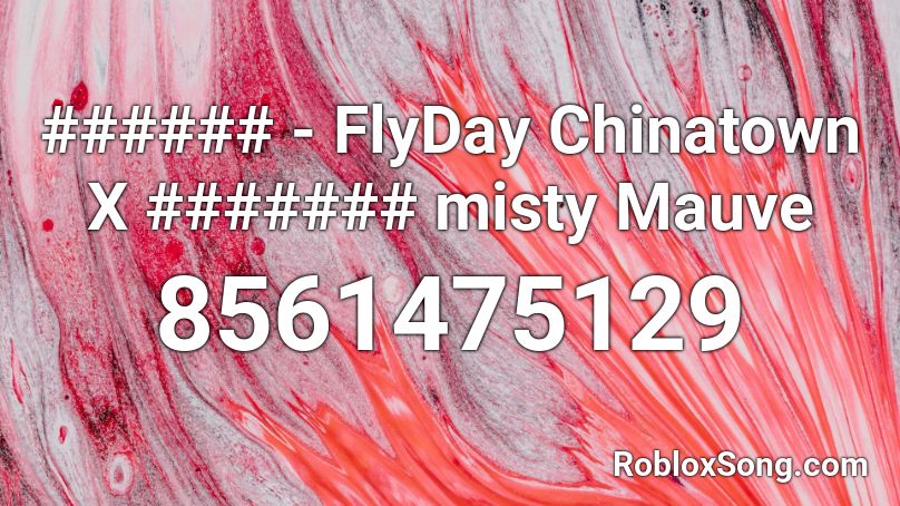 ###### - FlyDay Chinatown X ####### misty Mauve Roblox ID