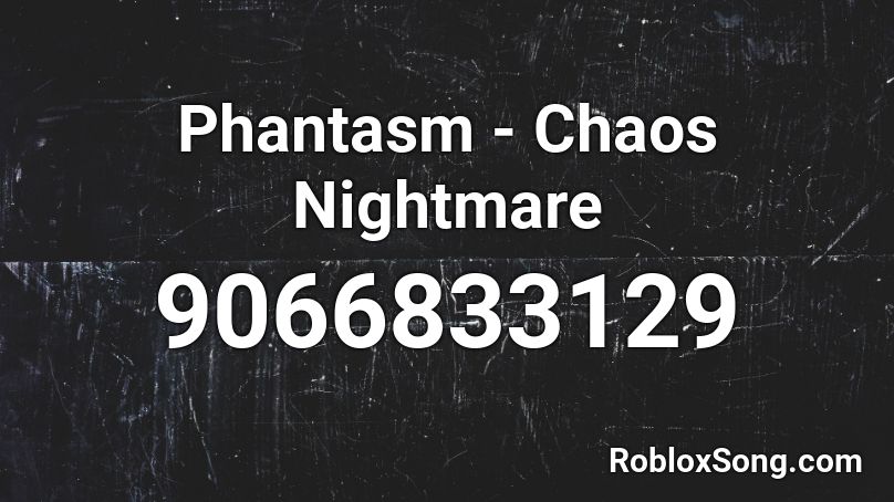 Phantasm - Chaos Nightmare Roblox ID