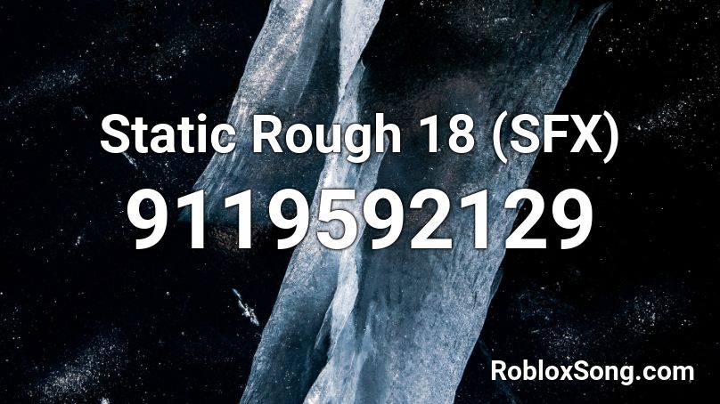 Static Rough 18 (SFX) Roblox ID