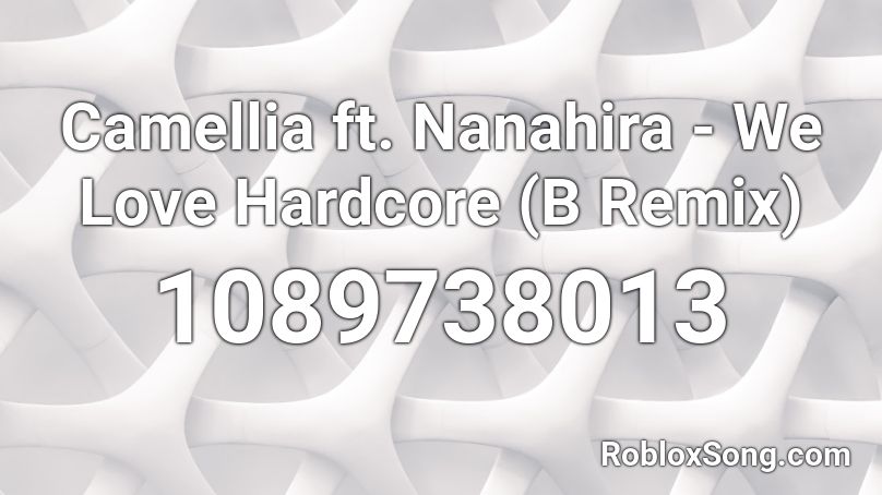 Camellia ft. Nanahira - We Love Hardcore (B Remix) Roblox ID