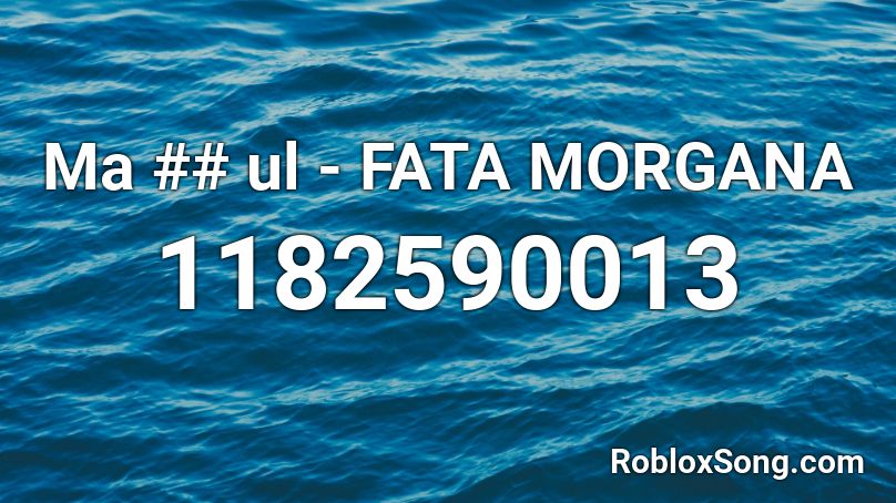 Ma ## ul - FATA MORGANA Roblox ID