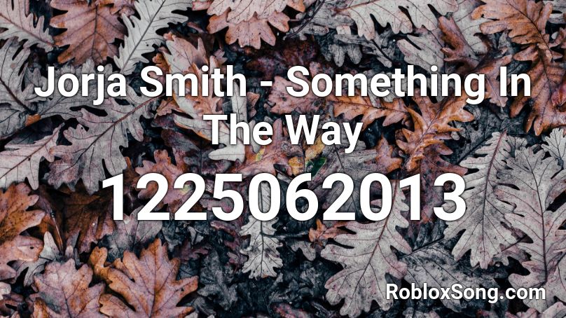 Jorja Smith - Something In The Way Roblox ID