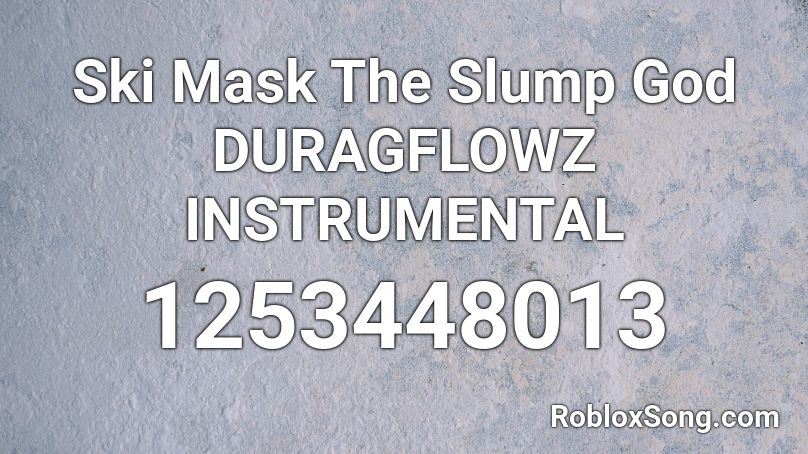 Ski Mask The Slump God DURAGFLOWZ INSTRUMENTAL Roblox ID