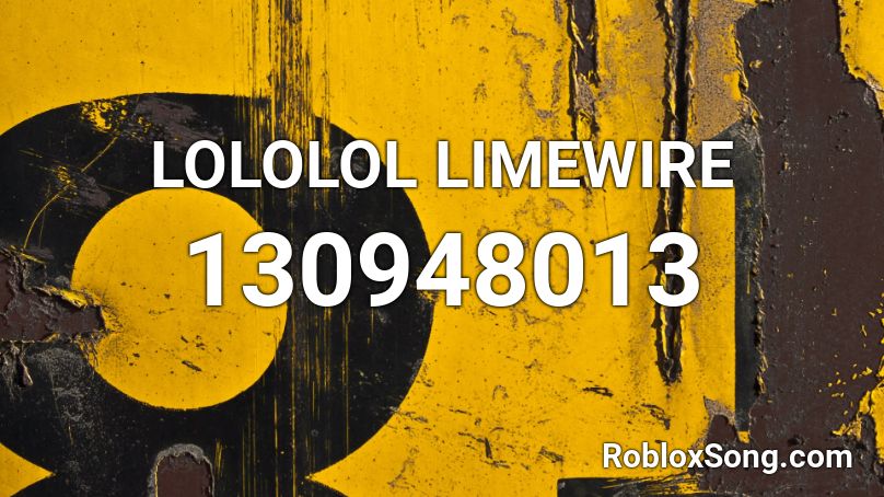 LOLOLOL LIMEWIRE Roblox ID