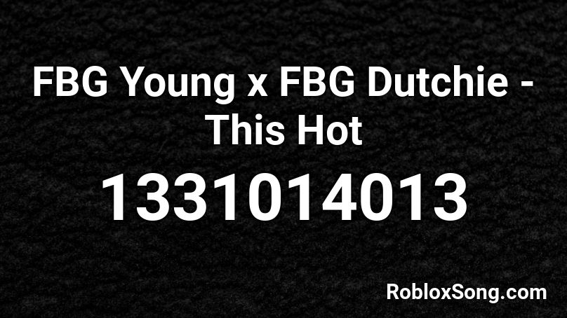 FBG Young x FBG Dutchie - This Hot Roblox ID